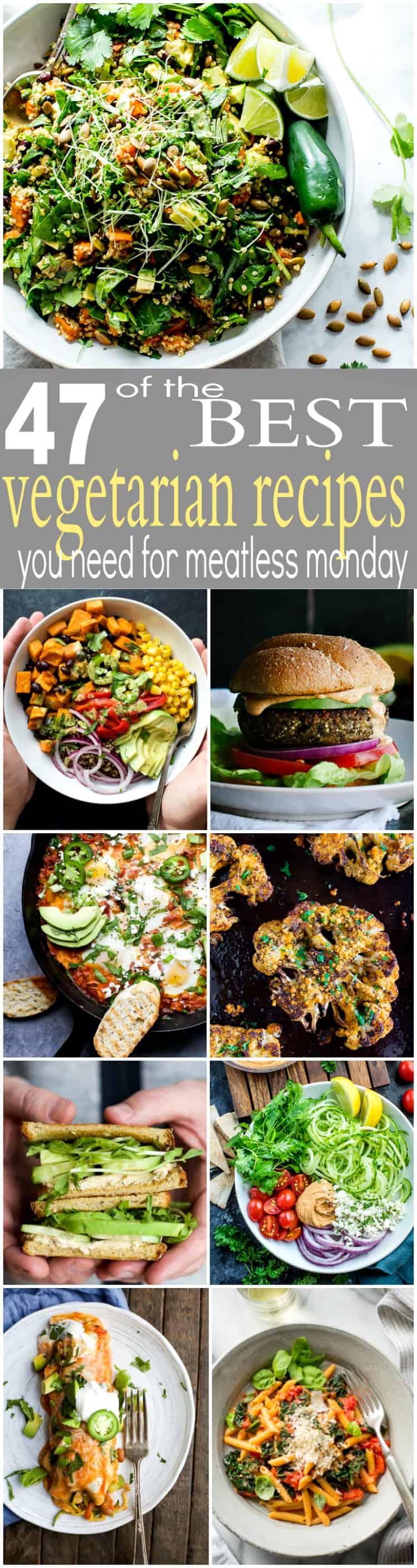 47 of the BEST Vegetarian Recipes out there! Loaded with flavor, minimal ingredients and all Vegetarian! You NEED to make these for your next Meatless Monday Meal!